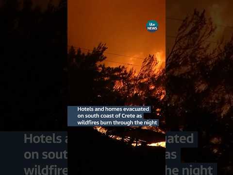 Hotels and homes evacuated on the south coast of Crete as wildfires burn through the night