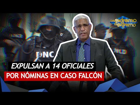 DNCD expulsa a 14 oficiales por nóminas cobradas en Caso Falcón