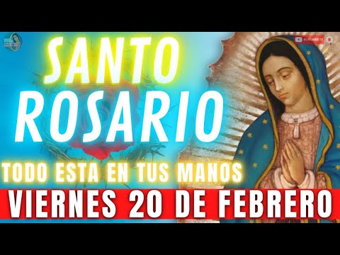 Rosario de Hoy Viernes 20 de Febrero 💖 TODO ESTÁ EN TUS MANOS SEÑOR