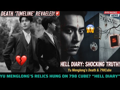 SHOCKING! YU MENGLONG’S RELICS HUNG ON 798CUBE? FULL TIMELINE EXPOSED (HELL DIARY)