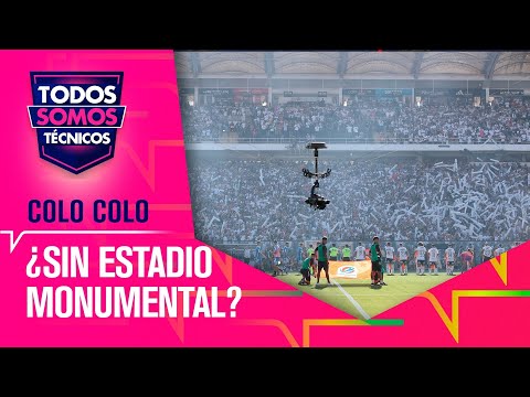 Colo Colo: el impacto de perder el Monumental para la Libertadores - Todos Somos Técnicos