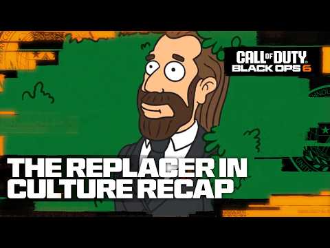 Call of Duty: Black Ops 6 - The Replacer in Culture Recap