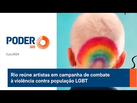 Rio reu?ne artistas em campanha de combate a? viole?ncia contra populac?a?o LGBT