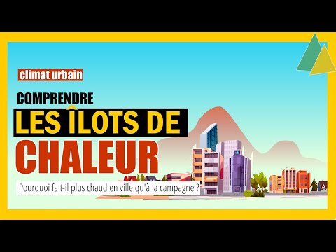 LES ÎLOTS DE CHALEUR URBAIN - Pourquoi fait-il plus chaud en ville qu'à la campagne ?