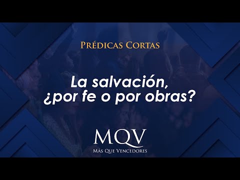 Prédicas cortas MQV - La salvación, ¿por fe o por obras / Emilio Agüero - PC076