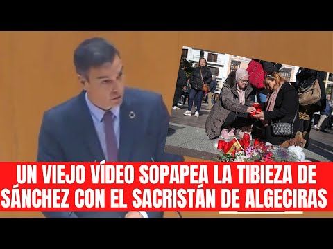 ¿Tiene 15 segundos? Un viejo vídeo sopapea la tibieza de Sánchez con el sacristán de Algeciras