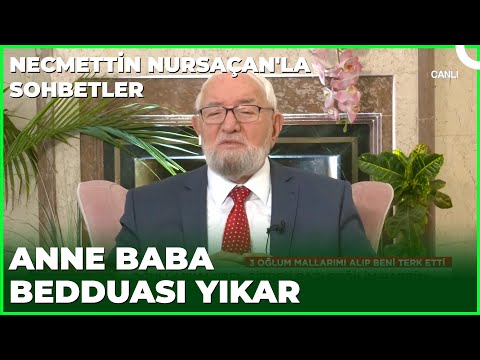 3 Oğlum Malları Alıp Beni Terk Etti | Necmettin Nursaçan'la Sohbetler