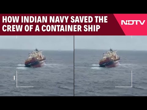 Indian Navy | How Navy Jumped Into Action To Save Crew Of Container Ship Carrying Hazardous Material