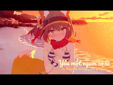 Yêu một người có lẽ - Lou Hoàng, Miu Lê | hqhuy cover (ft. Hziaa) - Izuna (Swimsuit) Live2D