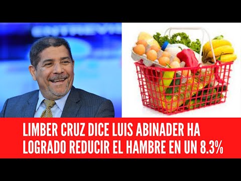 LIMBER CRUZ DICE LUIS ABINADER HA LOGRADO REDUCIR EL HAMBRE EN UN 8.3%