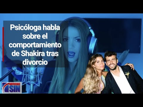 Psicóloga habla sobre el comportamiento de Shakira tras divorcio