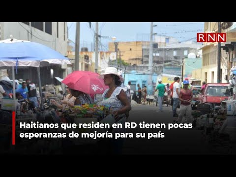 Haitianos que residen en RD tienen pocas esperanzas de mejoría para su país
