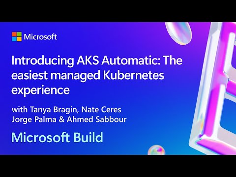 Introducing AKS Automatic: The easiest managed Kubernetes experience | BRK122