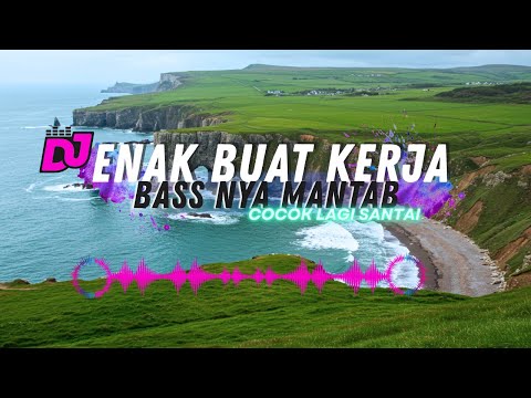 DJ  SLOW ENAK  BANGET | REMIX ENAK BANGET | BIKIN SEMANGAT KERJA | BASS MANTEB BENER