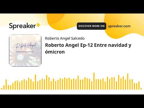 Roberto Angel Ep-12 Entre navidad y ómicron