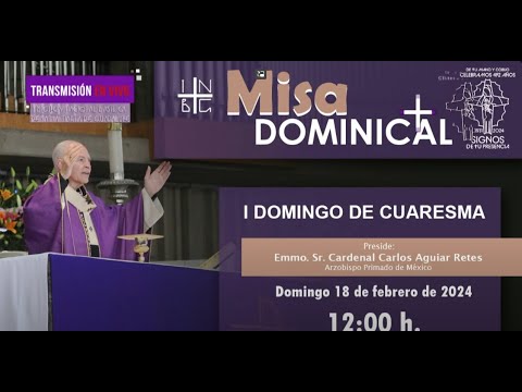 1er. Domingo de Cuaresma, Misa Dominical del Emmo. Sr. Cardenal Carlos Aguiar Retes.