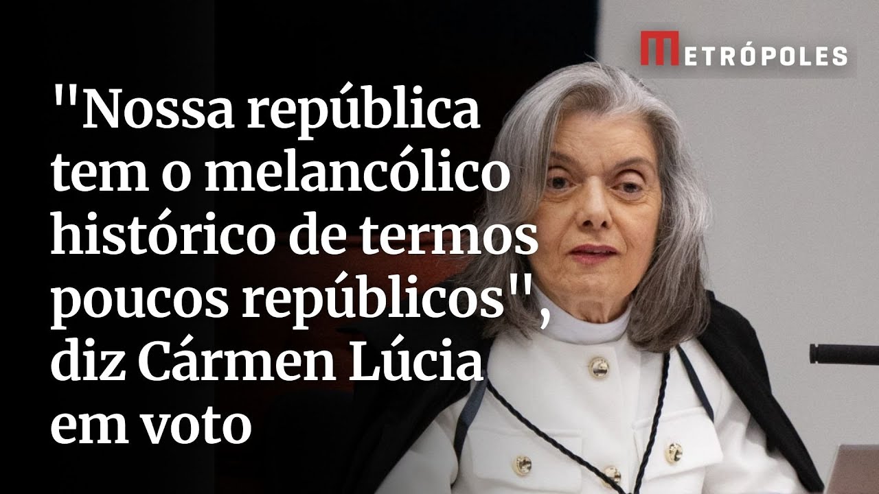 Nossa república tem o melancólico histórico de termos poucos repúblicos diz Cármen Lúcia em voto