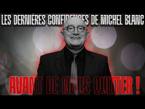 Les dernières confidences de Michel Blanc avant de nous quitter !