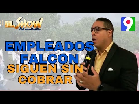 Seguimiento Caso empleados FALCON, siguen sin cobrar | El Show del Mediodía