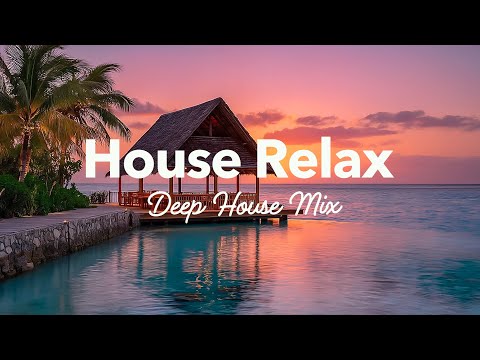 House Relax | Deep House Mix to Feel Good at the Weekend