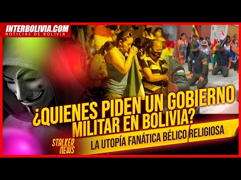 ? ¿QUIENES PIDEN UN GOBIERNO MILITAR EN BOLIVIA Stalker News Cap. 4