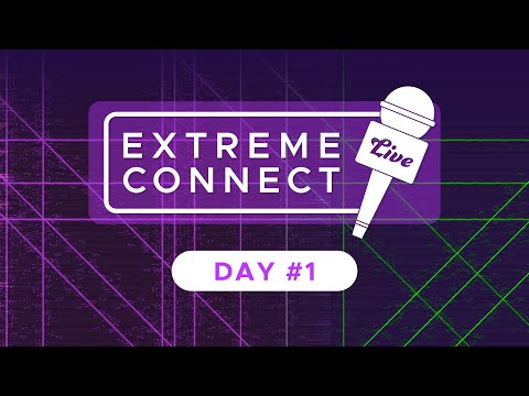 Extreme Connect Live! Day #1