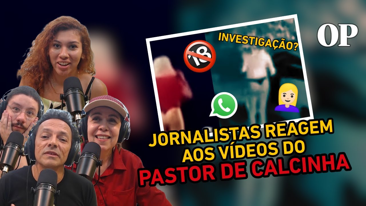 JORNALISTAS REAGEM AOS VÍDEOS DO PASTOR DE CALCINHA
