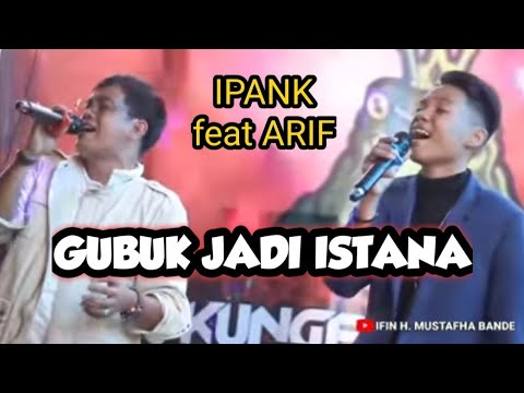 IPANK feat ARIEF PUTRA ~ GUBUK JADI ISTANA ~ (official music live)