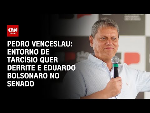 Pedro Venceslau: Entorno de Tarcísio quer Derrite e Eduardo Bolsonaro no Senado | BASTIDORES CNN