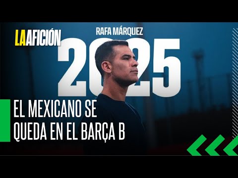 Rafael Márquez sigue al frente de Barcelona Atletic