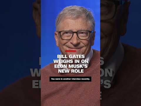 Bill Gates weighs in on Elon Musk's new role