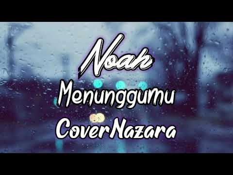 Noah - menunggumu cover Nazara ( Lirik )