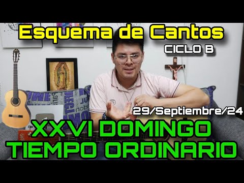 Esquema de Cantos para DOMINGO XXVI (TO)  29 de Septiembre, 2024 - Cantos para la Misa [CICLO B]