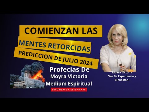 COMIENZAN LAS MENTES RETORCIDAS CON EL INFIERNO- PREDICCION DE JULIO 2024- Profecias Moyra Victoria