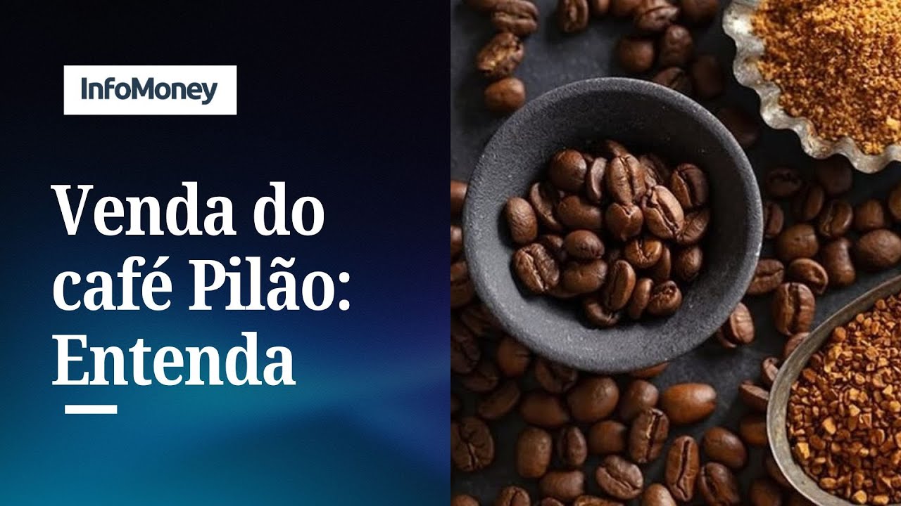 Gigante americana fecha acordo bilionário para comprar dona do Café Pilão | InfoMoney News