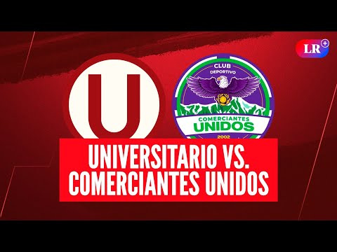 Universitario vs Comerciantes Unidos HOY: a qué HORA juegan, dónde VER y análisis | #LR