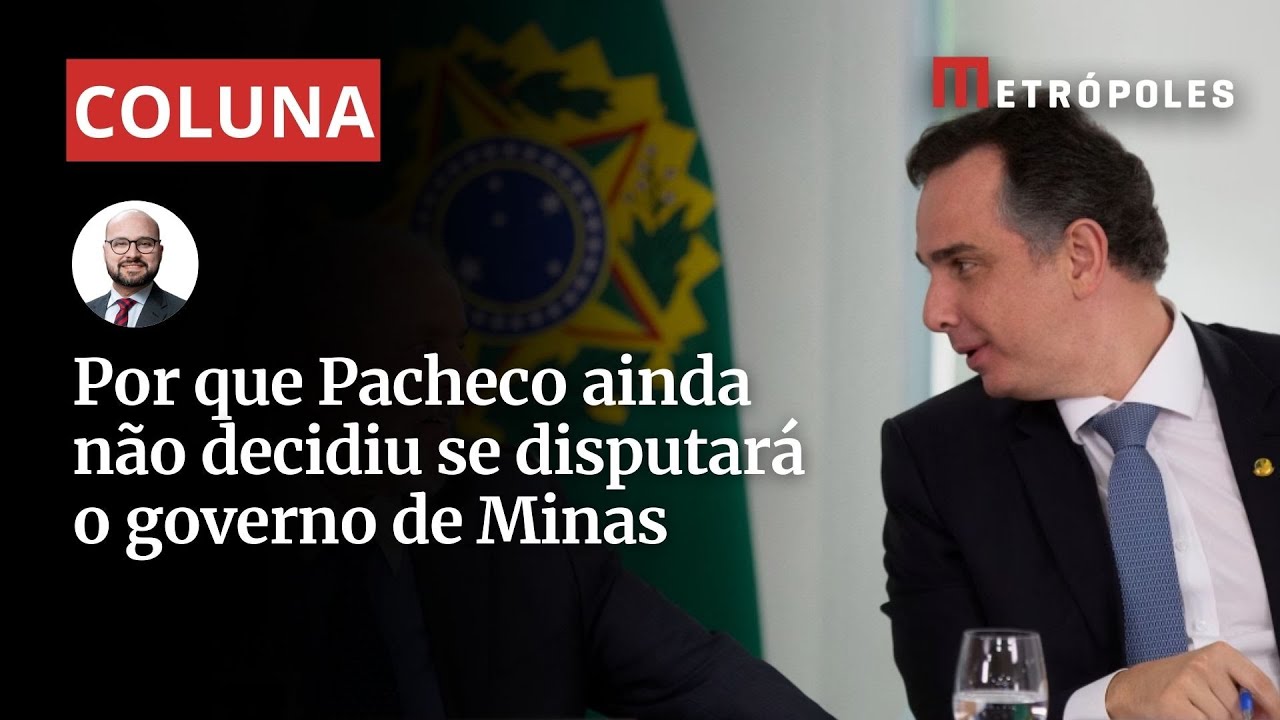 Por que Pacheco ainda não decidiu se disputará o governo de Minas