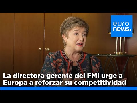 La directora gerente del FMI urge a Europa a reforzar su competitividad y no caer en la complacencia