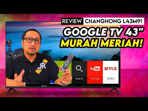 Google TV 43″ Murah Meriah, Speaker Mantap: REVIEW Changhong L43M91