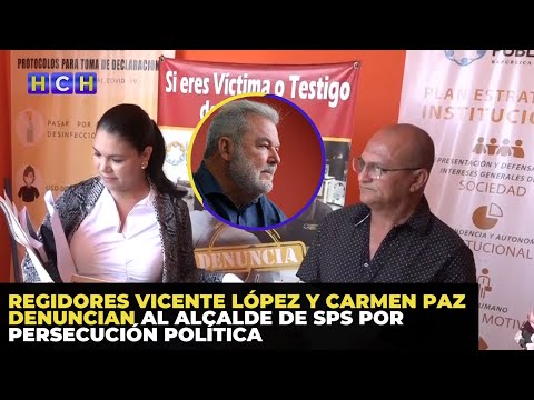 Regidores Vicente López y Carmen Paz denuncian al alcalde de SPS por persecución política