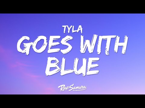 Tyla - Everything Goes With Blue (Lyrics)