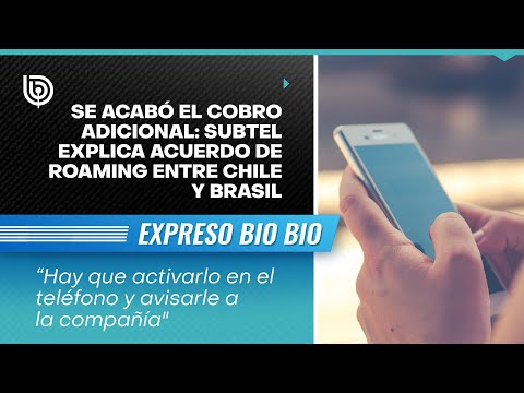 Se acabó el cobro adicional: Subtel explica acuerdo de roaming entre Chile y Brasil