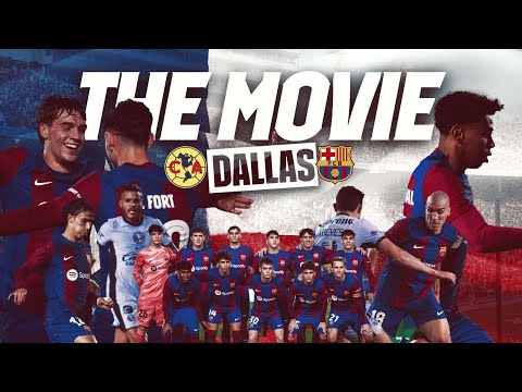 DALLAS FRIENDLY | FC BARCELONA vs CLUB AMERICA | THE MOVIE