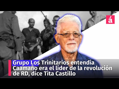 Grupo Los Trinitarios entendía Caamaño era el líder de la revolución de RD dice Tita Castillo Pujols
