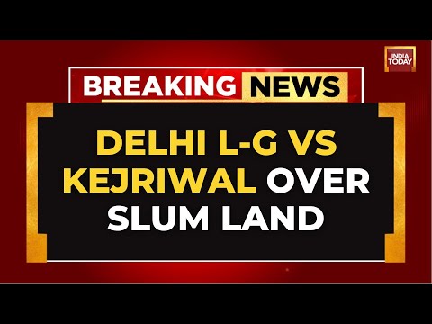 Delhi LG vs Kejriwal: Showdown over Slum Land Demolition Claims | India Today
