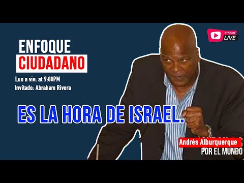 #Envivo | #EnfoqueCiudadano con Andrés Alburquerque: Es la Hora de Israel.