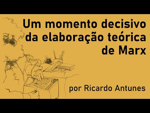 Um momento decisivo da elaboração teórica de Marx | Ricardo Antunes