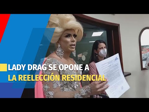 Lady Drag llega a la Asamblea Legislativa a solicitar no se permita reelección presidencial