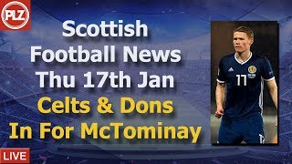 Celtic & Aberdeen In For McTominay – Thursday 17th January – PLZ Scottish Bulletin Celtic & Aberdeen In For McTominay – Thursday 17th January – PLZ Scottish Bulletin