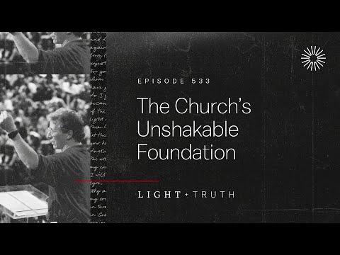 The Church’s Unshakable Foundation